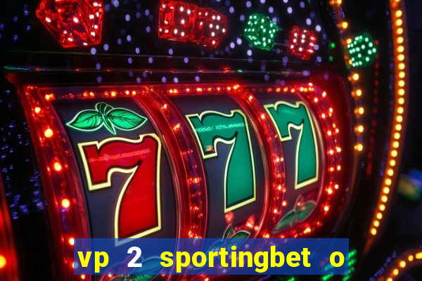 vp 2 sportingbet o que significa